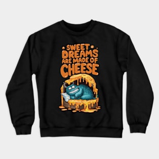 Sweet Dreams Are Made of Cheese Monster Crewneck Sweatshirt